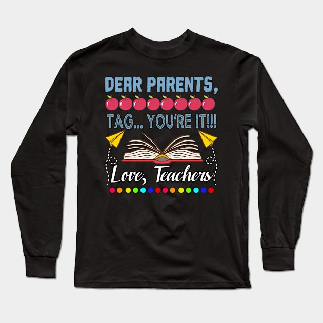 Dear Parents Tag You're It Teacher Last Day of School Tshirt Long Sleeve T-Shirt by KittleAmandass